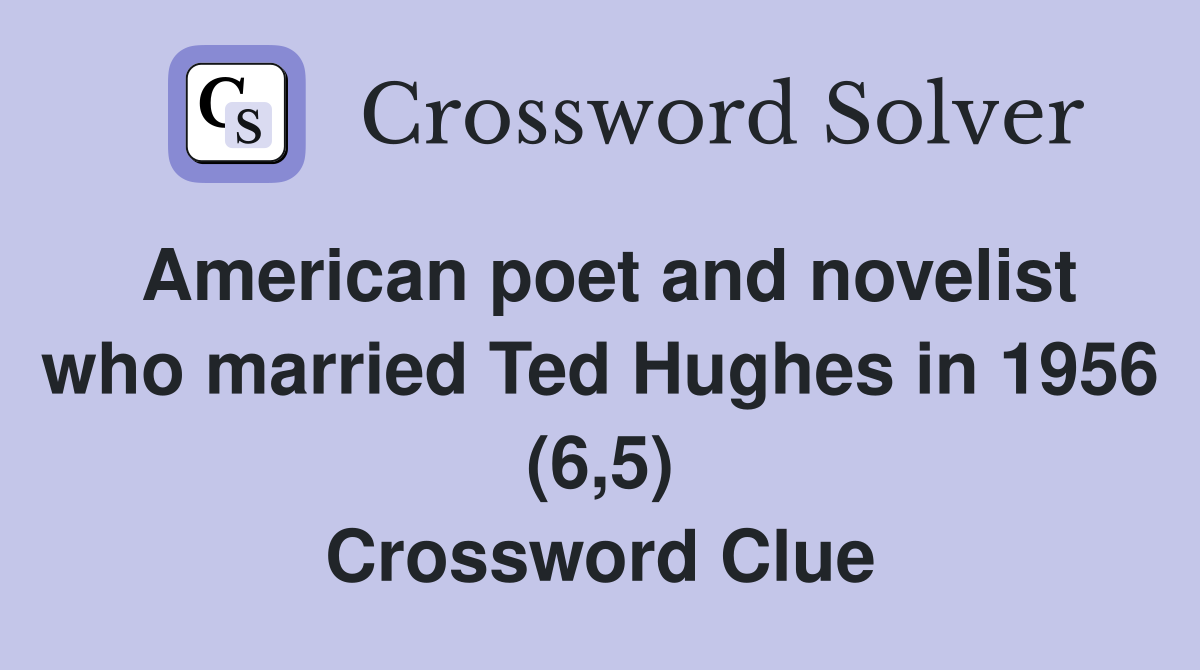 American poet and novelist who married Ted Hughes in 1956 (6,5) Crossword Clue