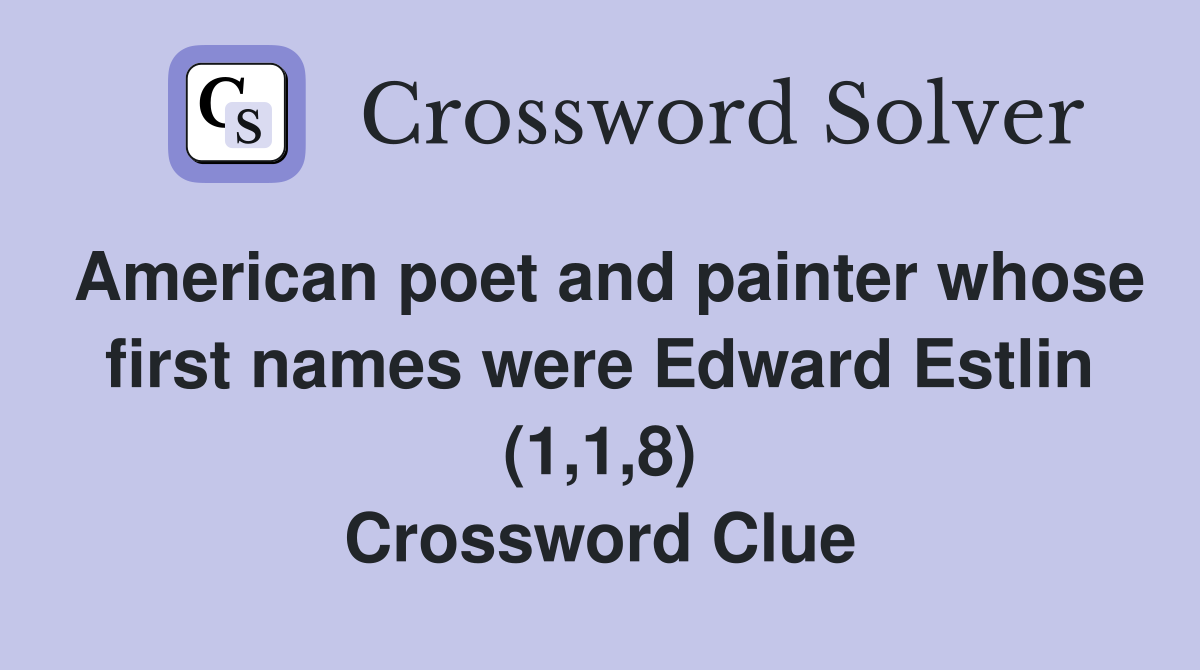 American poet and painter whose first names were Edward Estlin (1,1,8) Crossword Clue