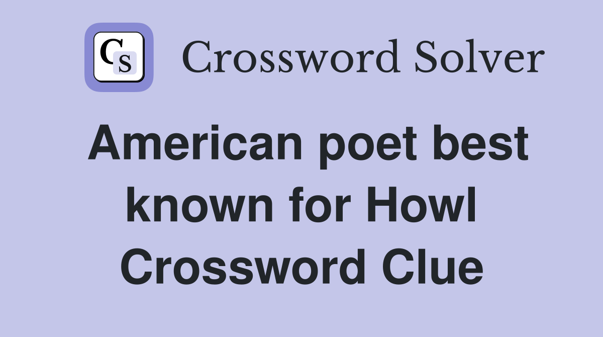 American poet best known for Howl Crossword Clue