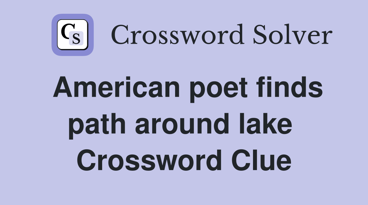 American poet finds path around lake  Crossword Clue