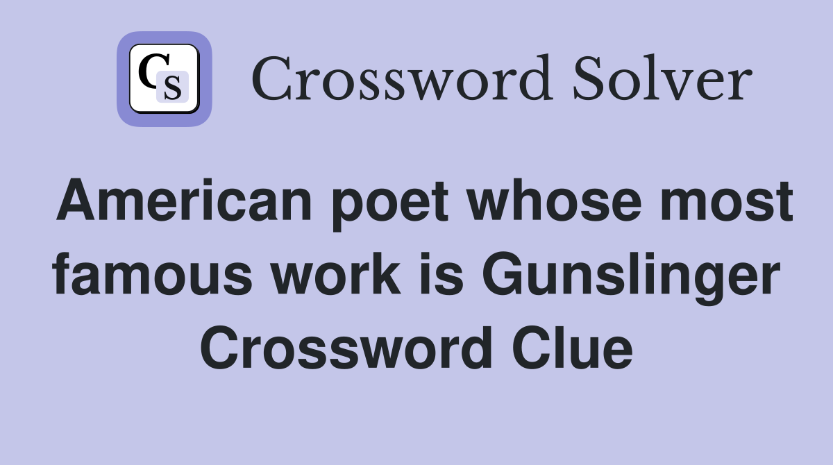 American poet whose most famous work is Gunslinger Crossword Clue
