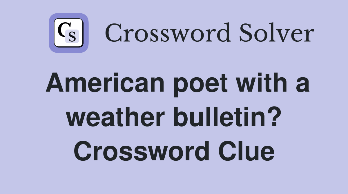American poet with a weather bulletin? Crossword Clue