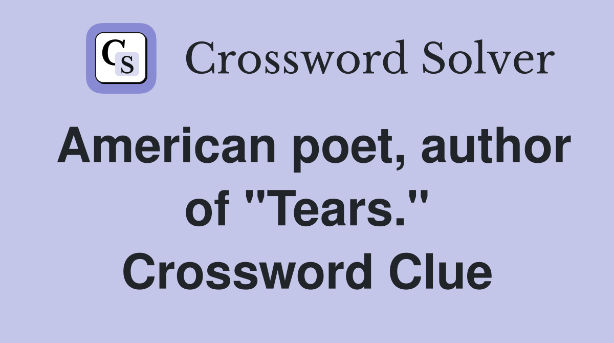 American poet, author of "Tears." Crossword Clue