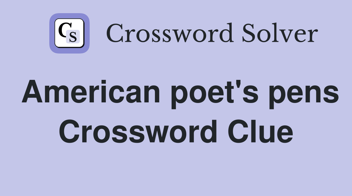 American poet's pens Crossword Clue