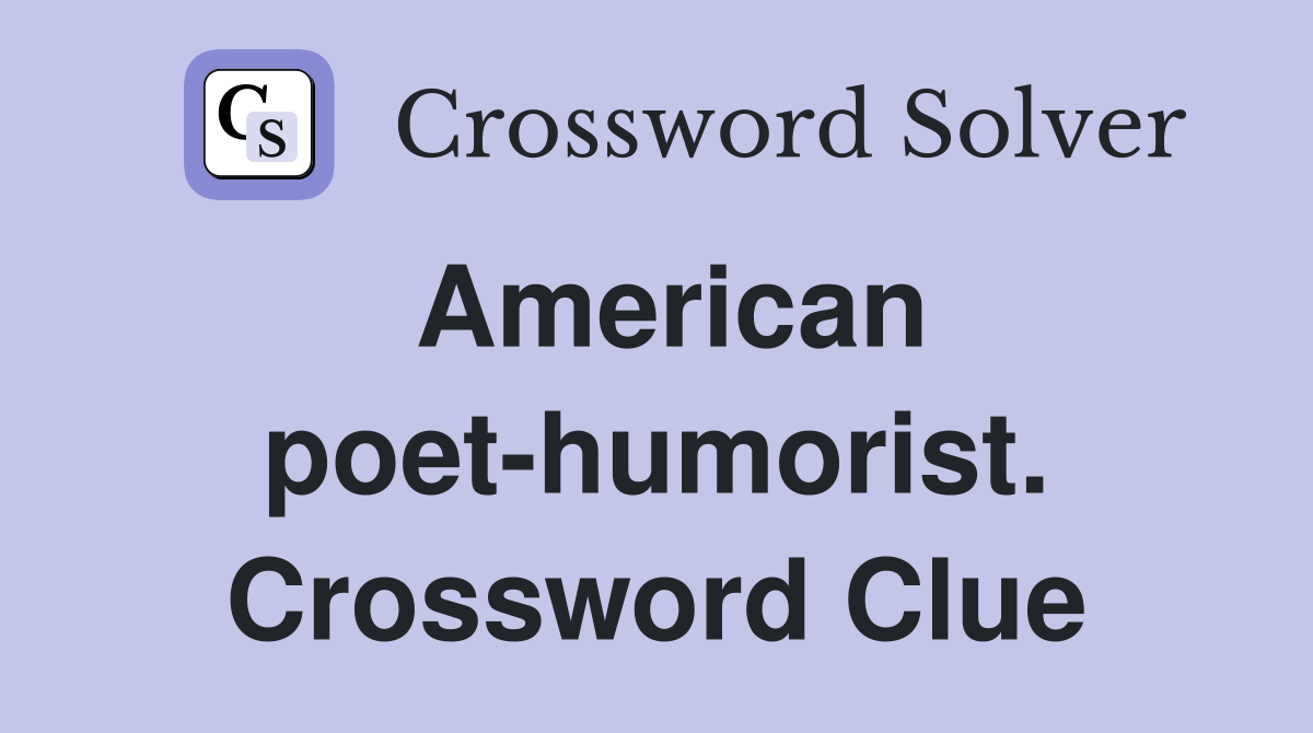 American poet-humorist. Crossword Clue