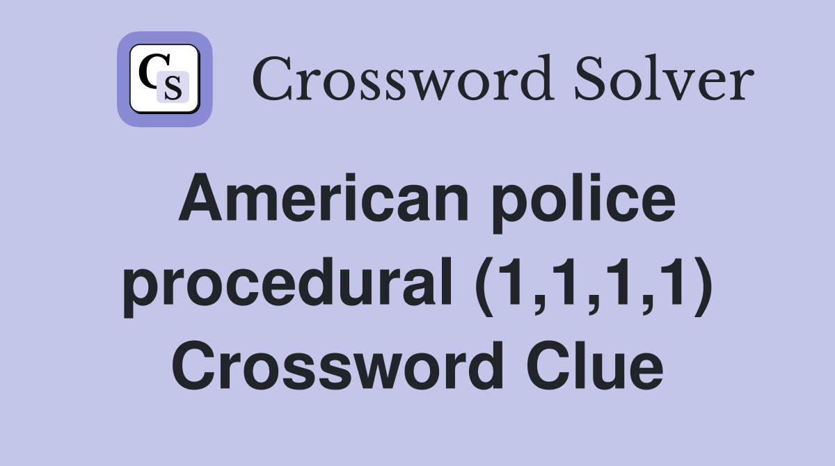 American police procedural (1,1,1,1) Crossword Clue