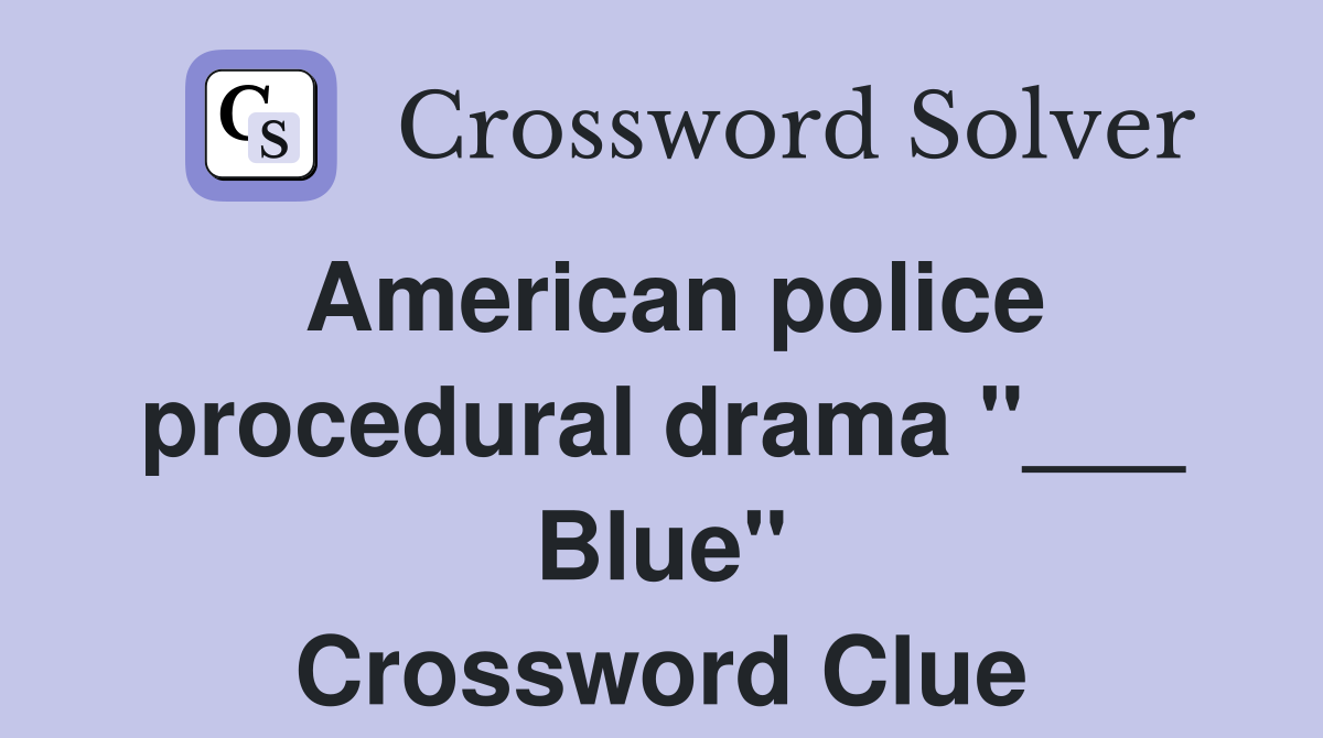 American police procedural drama "___ Blue" Crossword Clue