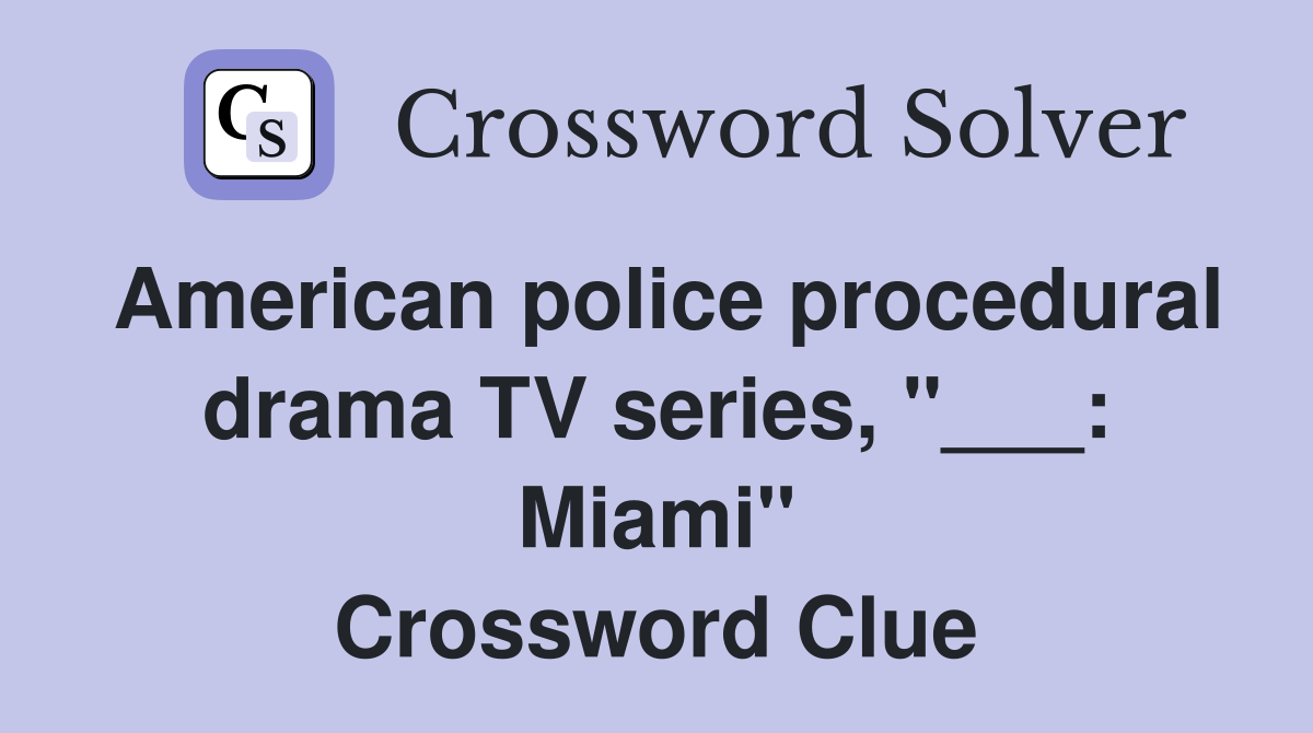 American police procedural drama TV series, "___: Miami" Crossword Clue