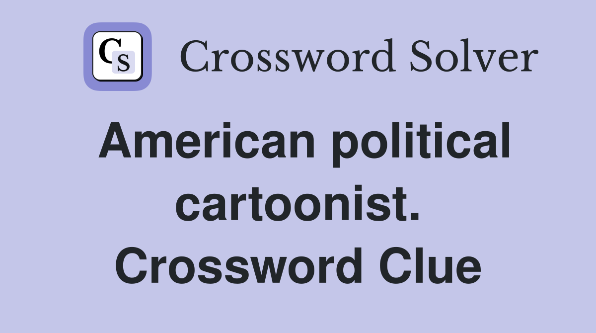 American political cartoonist. Crossword Clue