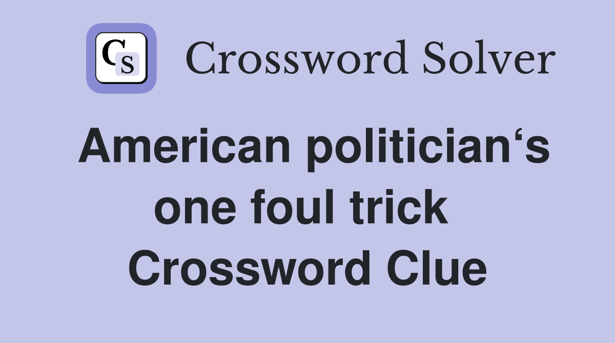 American politician‘s one foul trick  Crossword Clue