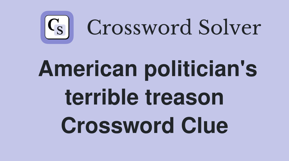 American politician's terrible treason Crossword Clue
