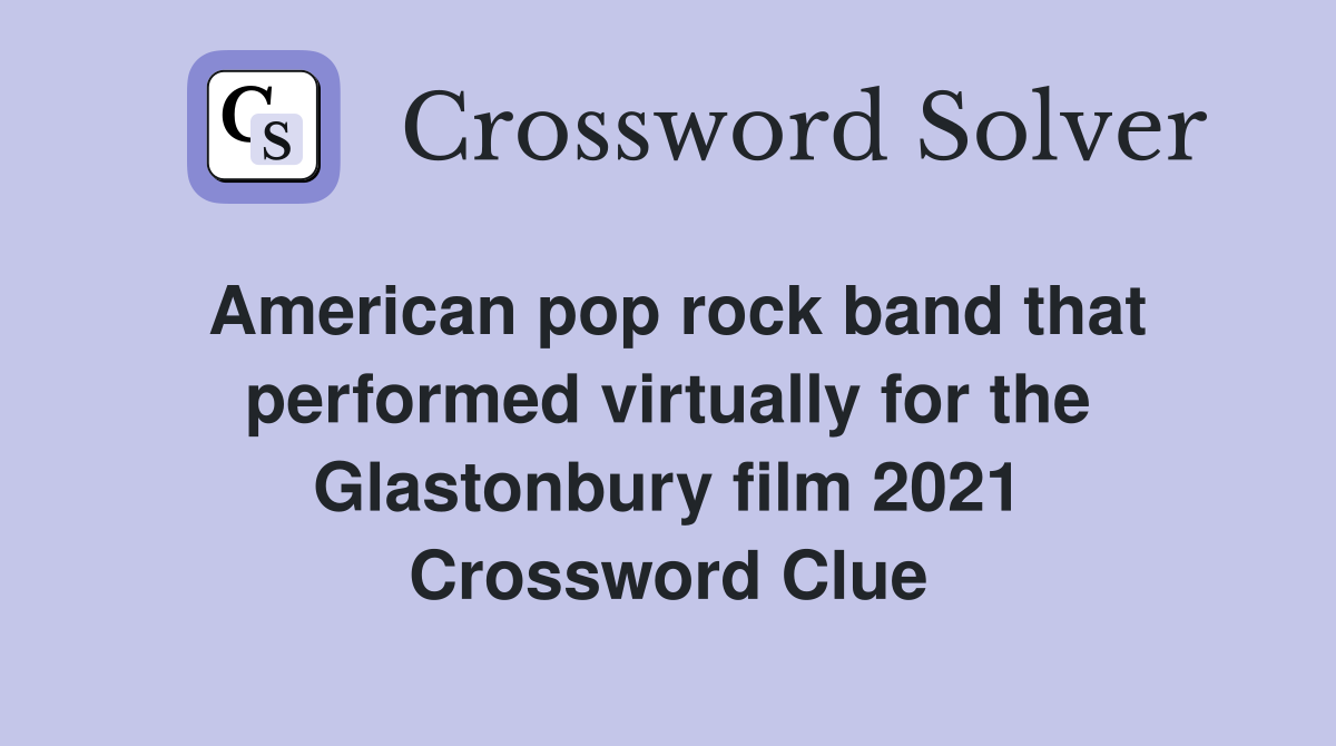 American pop rock band that performed virtually for the Glastonbury film 2021 Crossword Clue