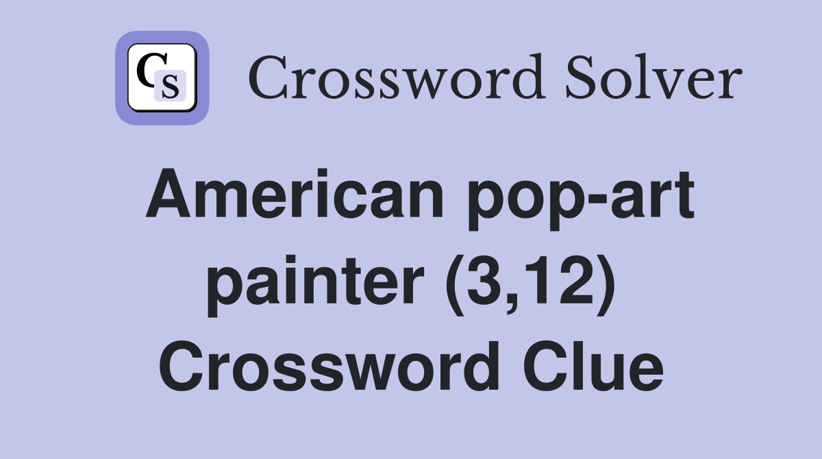 American pop-art painter (3,12) Crossword Clue