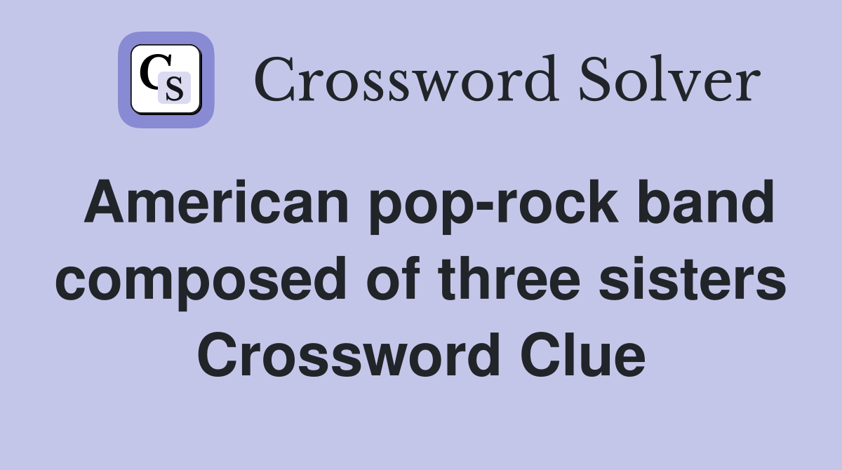 American pop-rock band composed of three sisters Crossword Clue