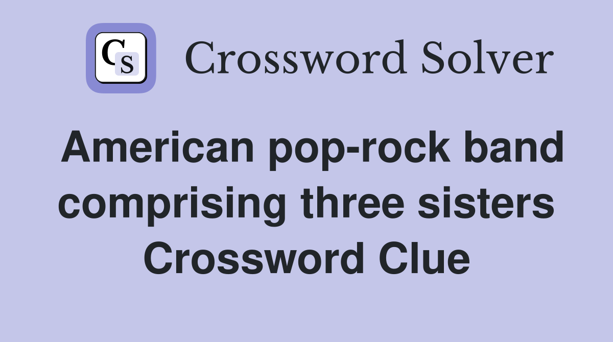 American pop-rock band comprising three sisters Crossword Clue