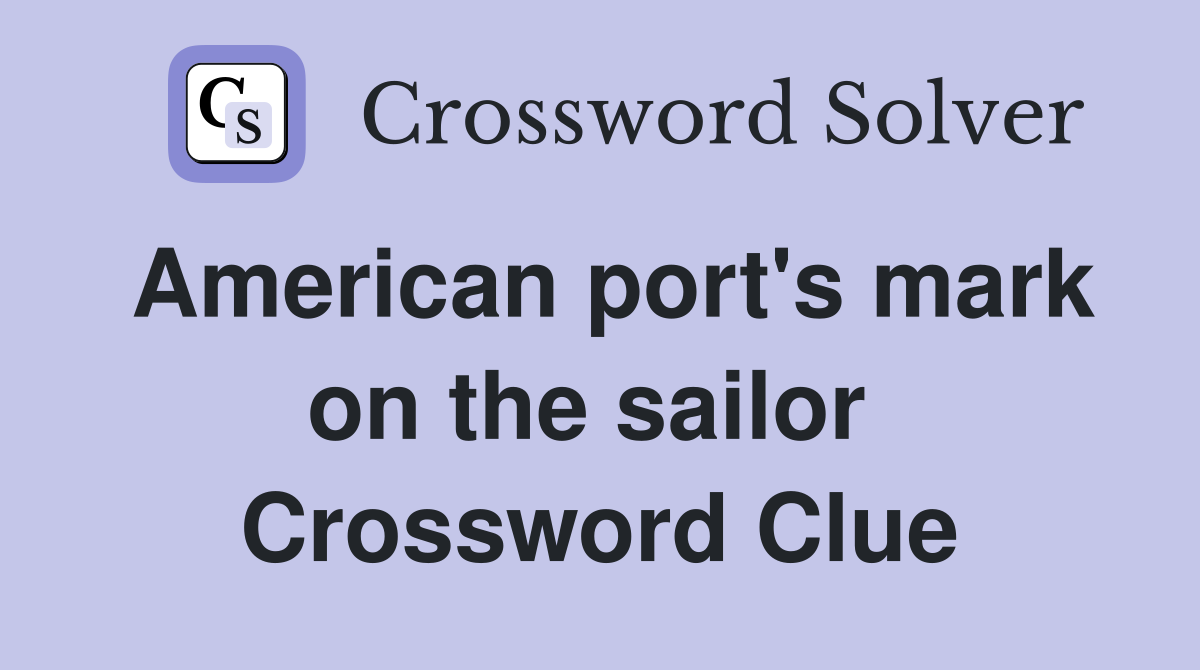 American port's mark on the sailor  Crossword Clue