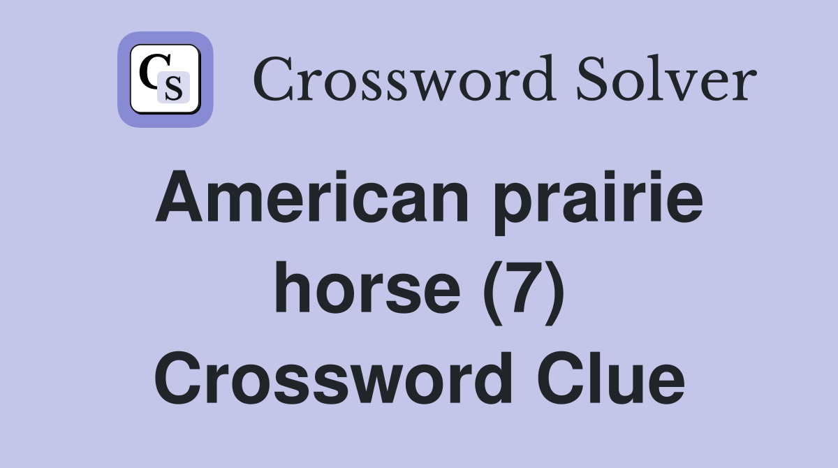 American prairie horse (7) Crossword Clue