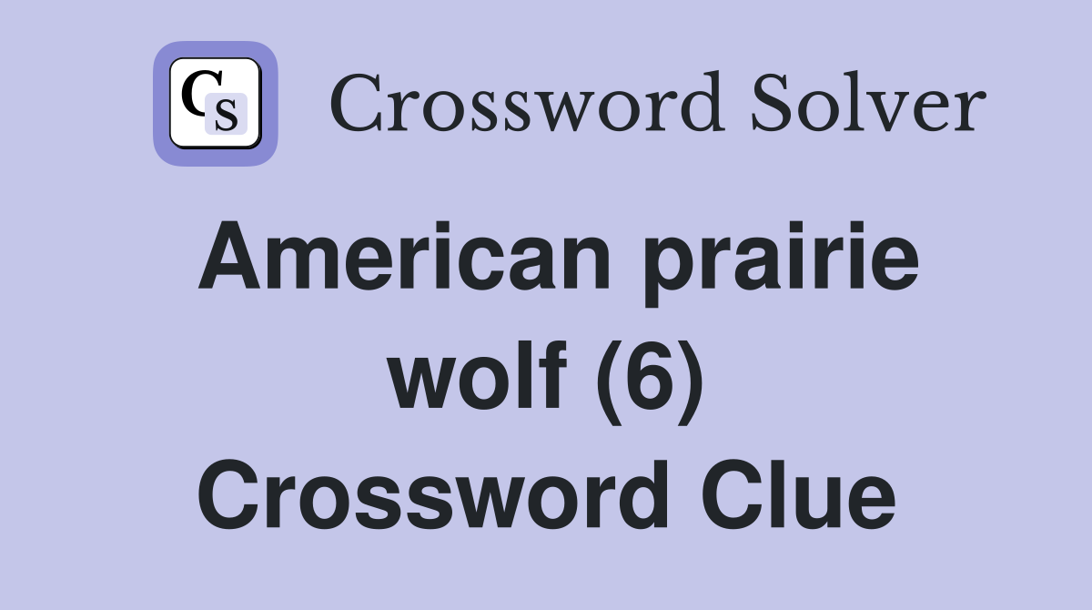 American prairie wolf (6) Crossword Clue