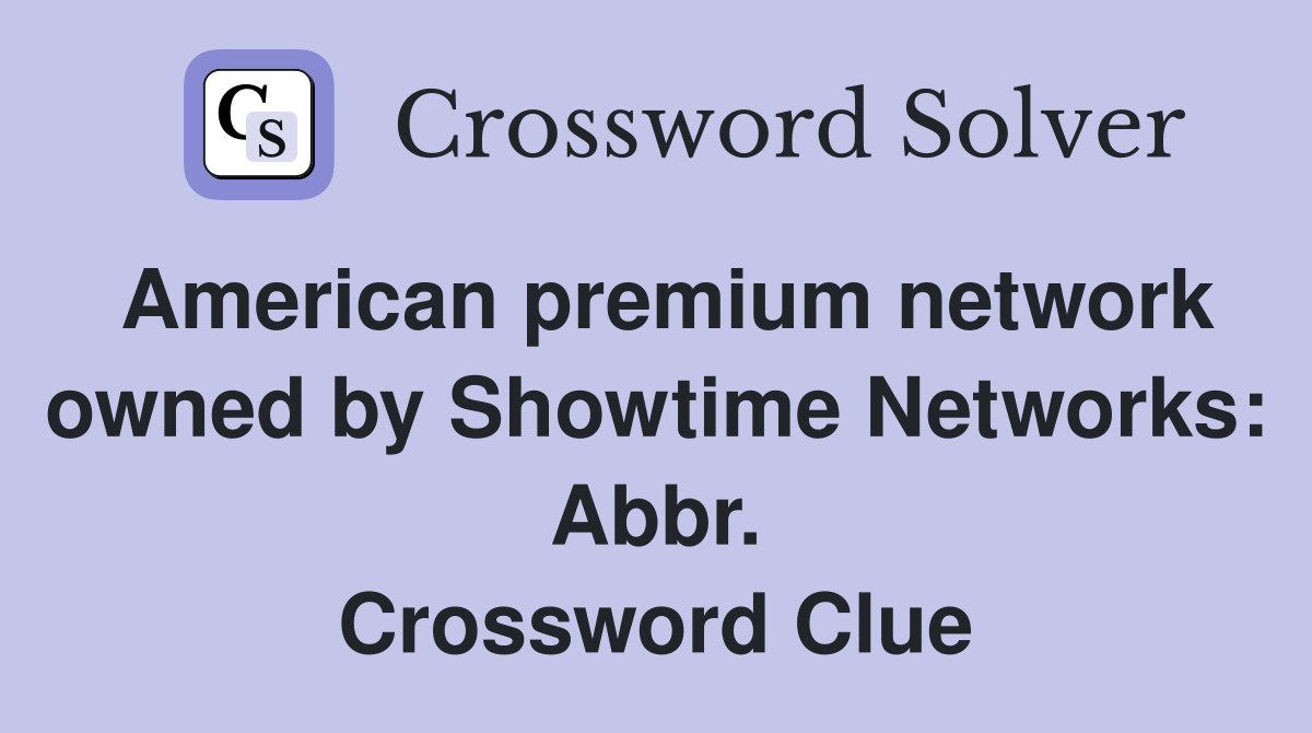 American premium network owned by Showtime Networks: Abbr. Crossword Clue