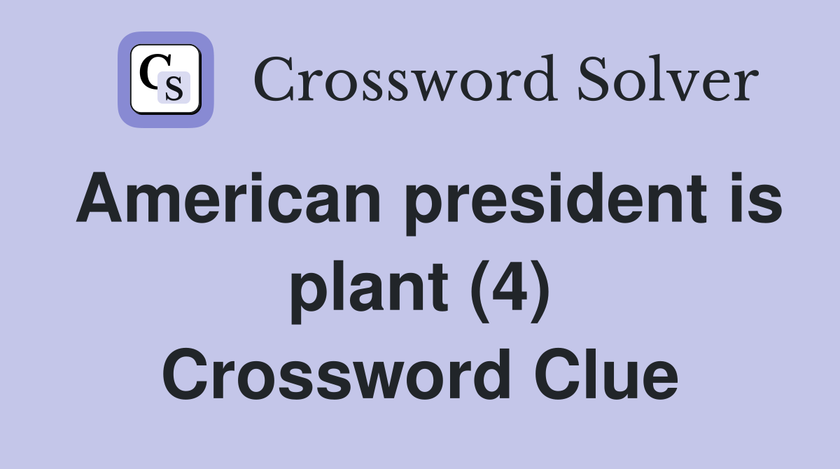 American president is plant (4) Crossword Clue