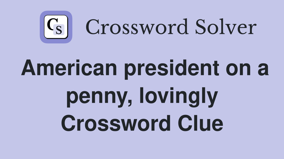 American president on a penny, lovingly Crossword Clue