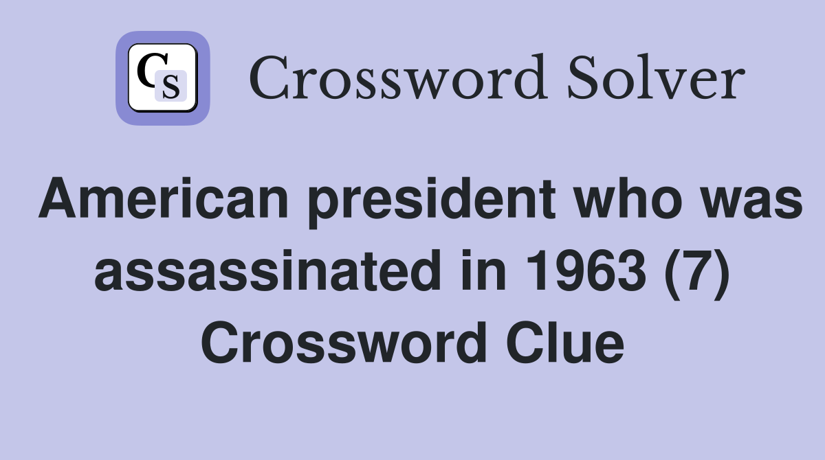 American president who was assassinated in 1963 (7) Crossword Clue