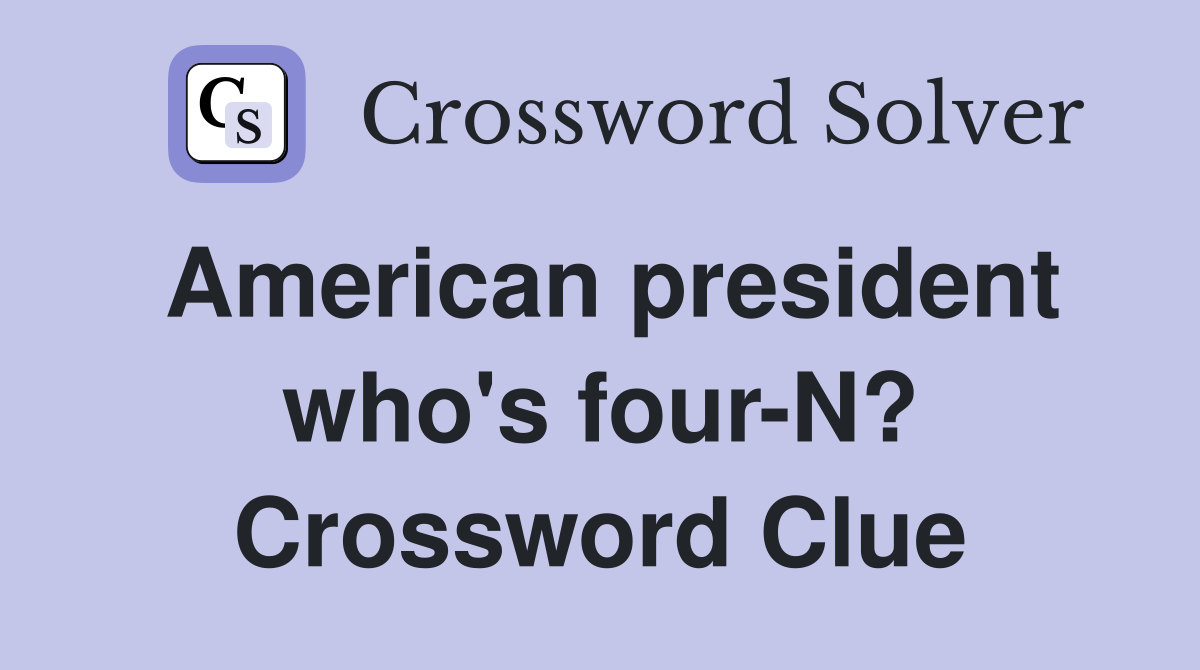 American president who's four-N? Crossword Clue