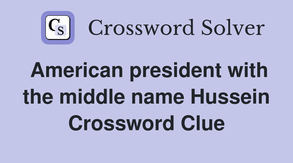 American president with the middle name Hussein Crossword Clue