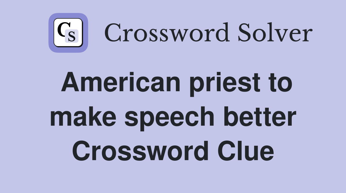 American priest to make speech better Crossword Clue