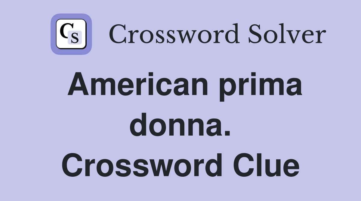 American prima donna. Crossword Clue