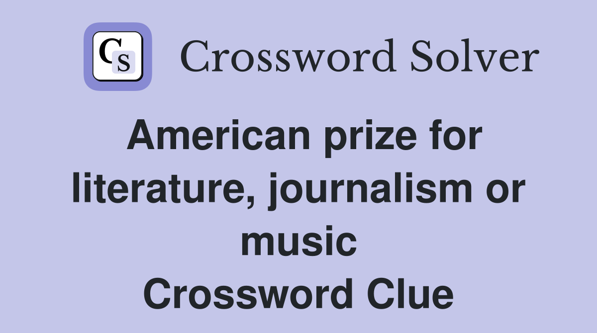 American prize for literature, journalism or music Crossword Clue