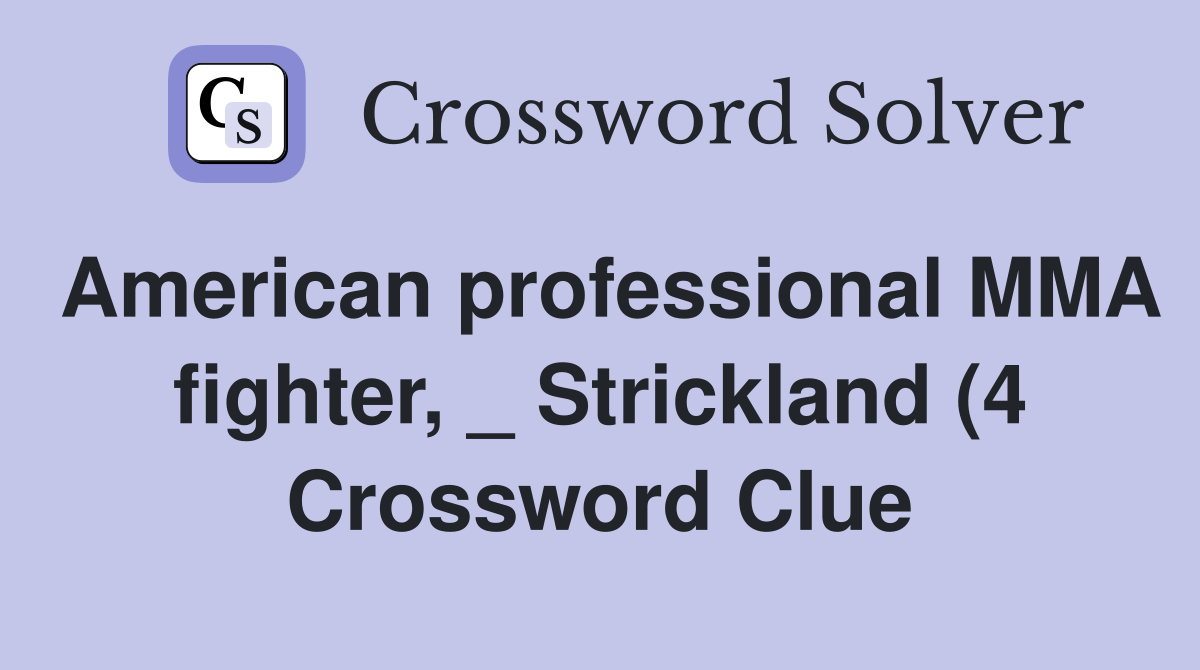 American professional MMA fighter Strickland (4) Crossword Clue American professional MMA fighter Strickland (4) Crossword Clue