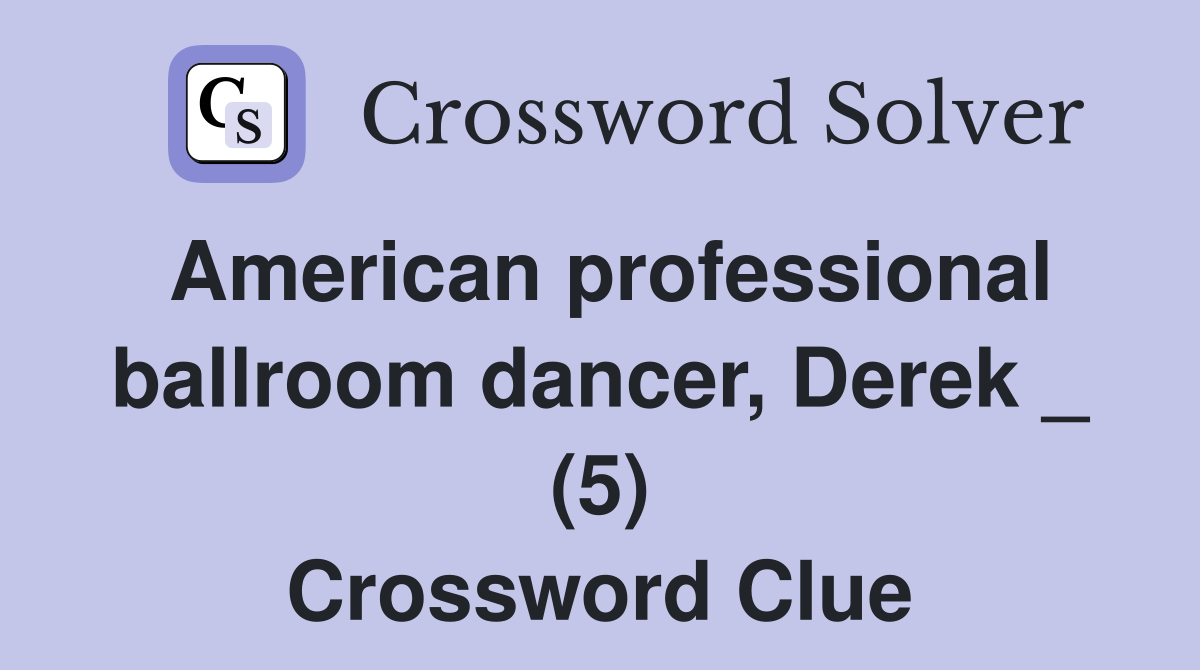 American professional ballroom dancer, Derek _ (5) Crossword Clue
