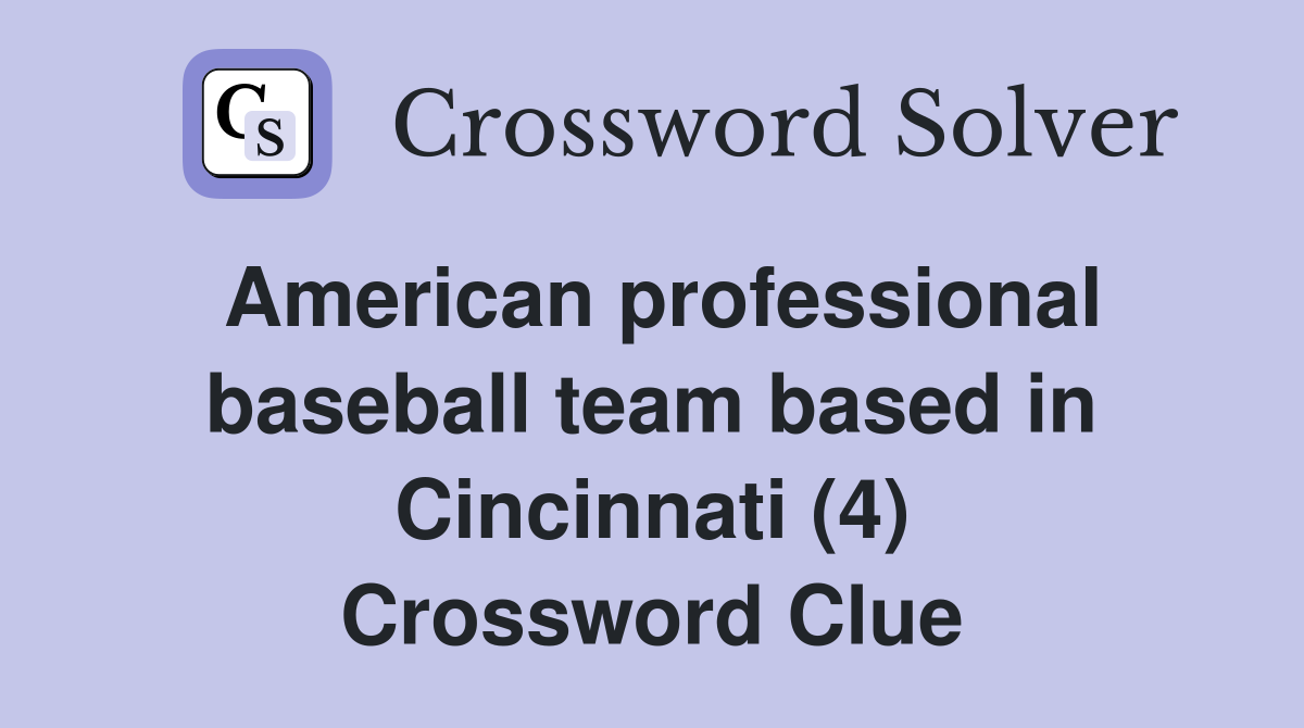 American professional baseball team based in Cincinnati (4) Crossword Clue