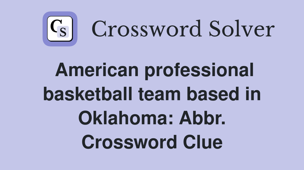 American professional basketball team based in Oklahoma: Abbr. Crossword Clue