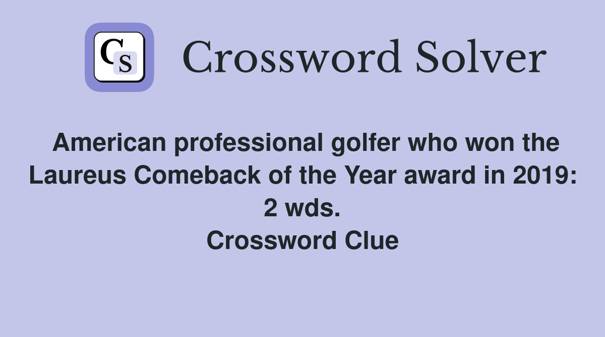 American professional golfer who won the Laureus Comeback of the Year award in 2019: 2 wds. Crossword Clue