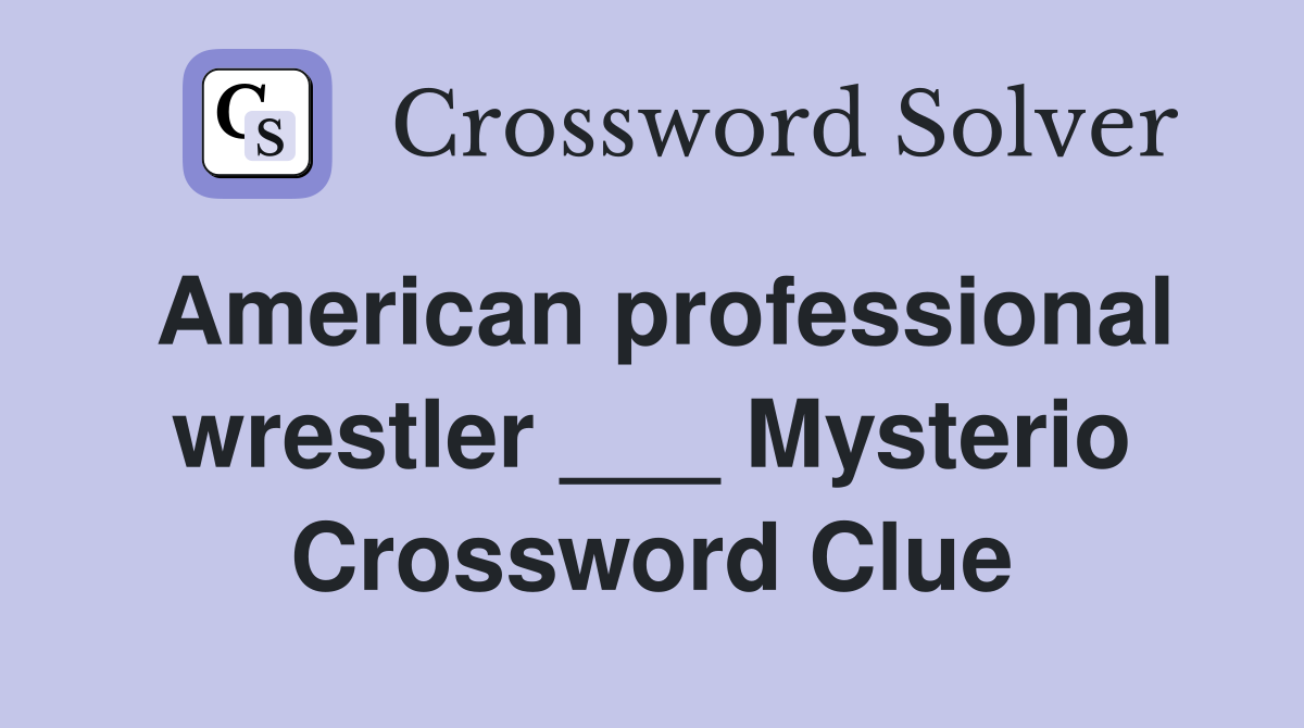 American professional wrestler ___ Mysterio Crossword Clue