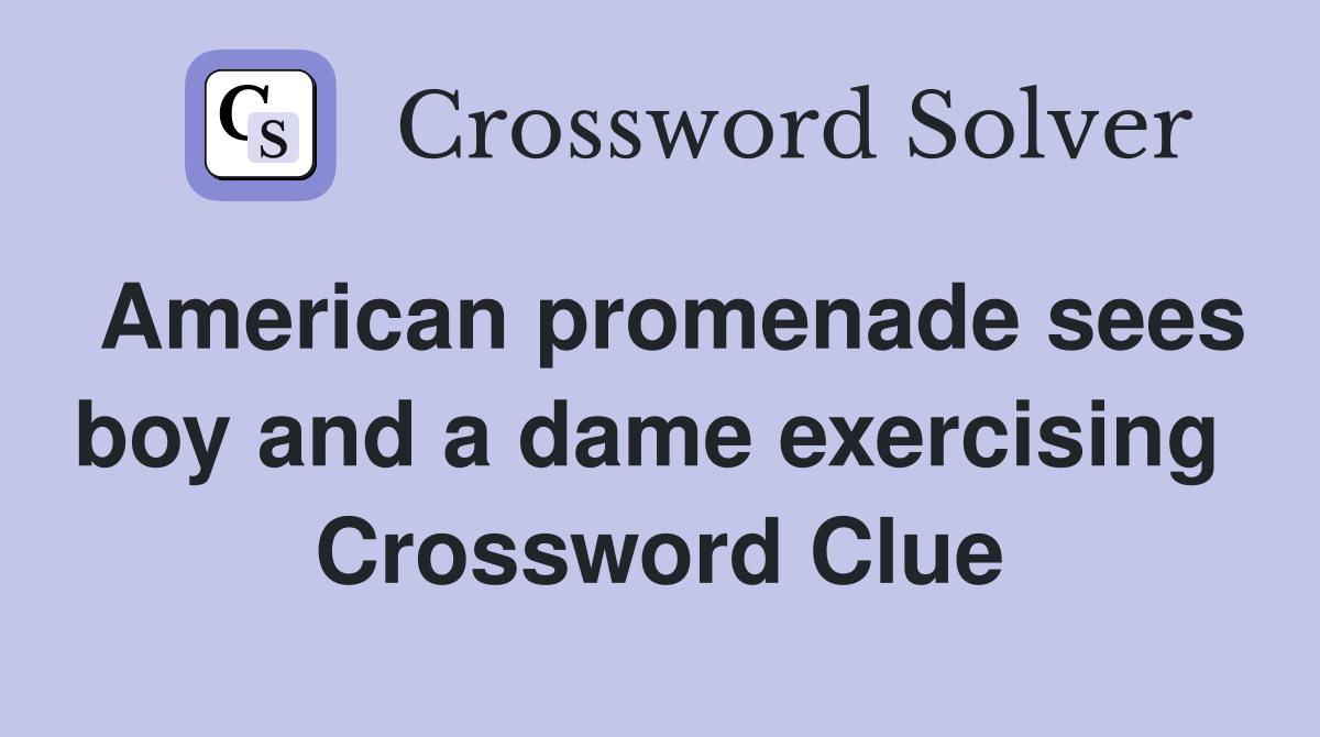 American promenade sees boy and a dame exercising  Crossword Clue