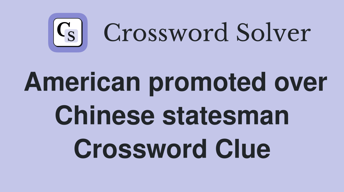 American promoted over Chinese statesman Crossword Clue