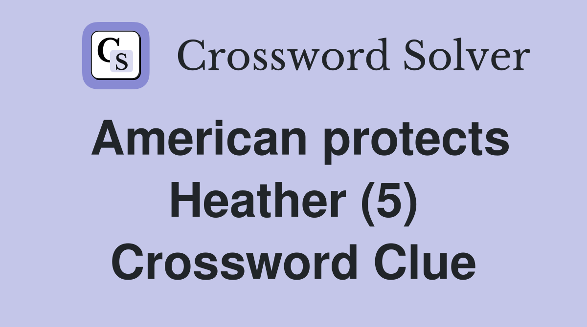 American protects Heather (5) Crossword Clue