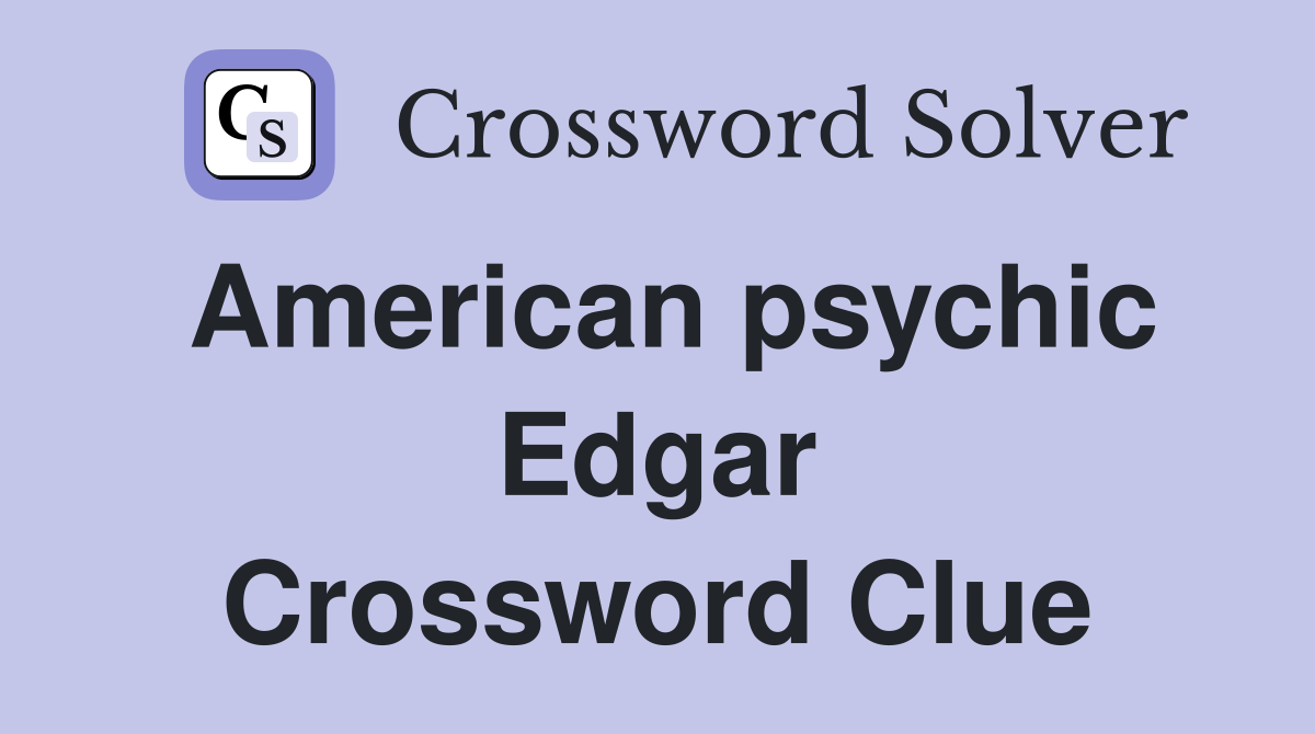 American psychic Edgar Crossword Clue