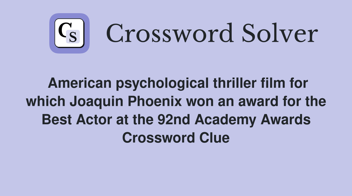 American psychological thriller film for which Joaquin Phoenix won an award for the Best Actor at the 92nd Academy Awards Crossword Clue