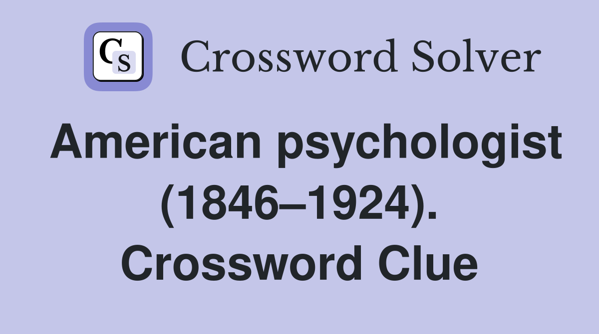 American psychologist (1846–1924). Crossword Clue