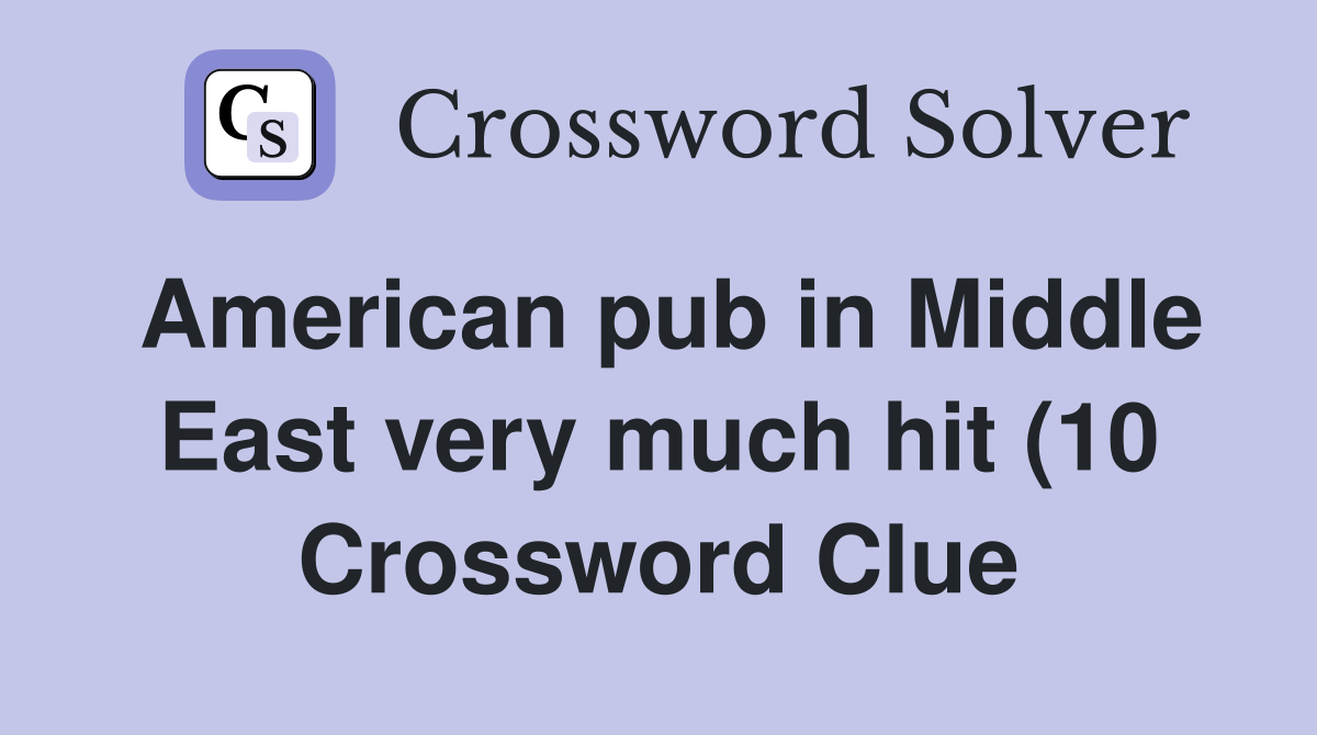American pub in Middle East very much hit (10) Crossword Clue Answers American pub in Middle East very much hit (10) Crossword Clue Answers