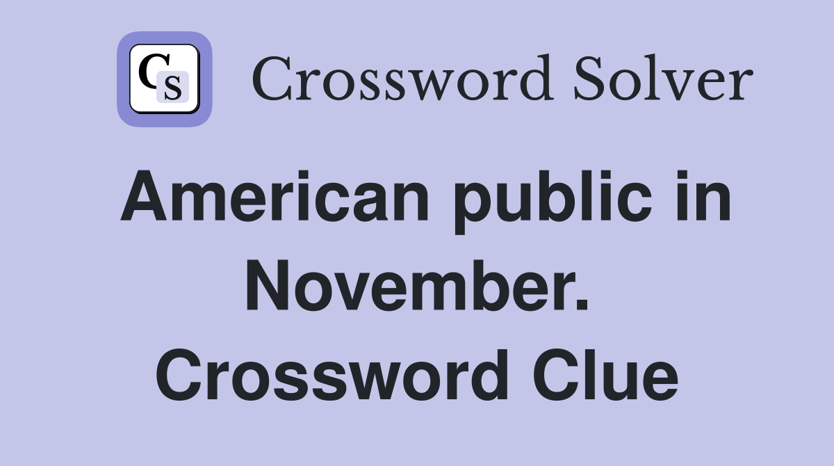 American public in November. Crossword Clue