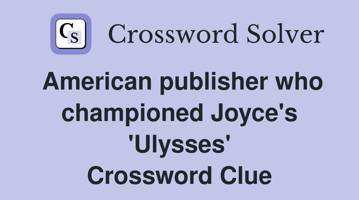 American publisher who championed Joyce's 'Ulysses' Crossword Clue