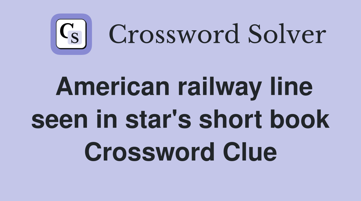American railway line seen in star's short book Crossword Clue