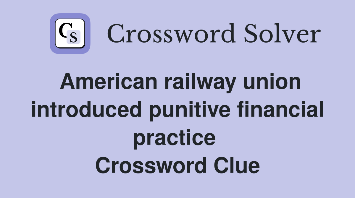 American railway union introduced punitive financial practice  Crossword Clue