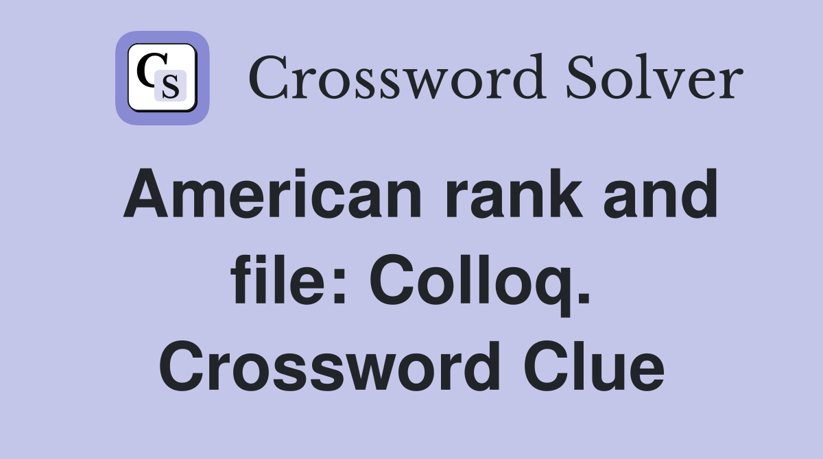 American rank and file: Colloq. Crossword Clue