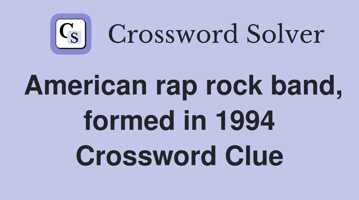 American rap rock band, formed in 1994 Crossword Clue